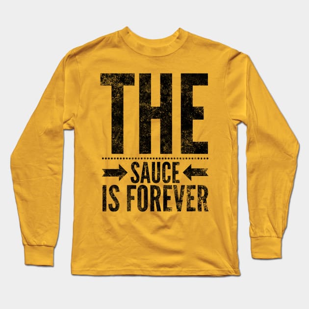 The Sauce is Forever (Blk text) Long Sleeve T-Shirt by Six Gatsby